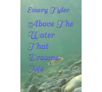Above The Water That Drowns Me