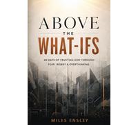 ABOVE THE WHAT-IFS: 40 Days of Trusting God Through Fear, Worry & Overthinking | Daily Devotions | Biblical Teaching | Prayer & Quiet Time with God