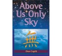 Above Us Only Sky by Don Cupitt Don Cupitt (Auteur)