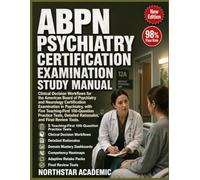 ABPN PSYCHIATRY CERTIFICATION EXAMINATION STUDY MANUAL: Clinical Decision Workflows for the American Board of Psychiatry and Neurology Certification Examination in Psychiatry