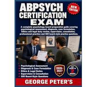 ABPSYCH CERTIFICATION EXAM: A complete psychology board preparation guide covering psychological assessment, diagnosis, case formulation, Ethics and legal duty review, with 500 practice questions.