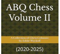 ABQ Chess Volume II: A Collection of Chess Columns by Eddie Wyckoff