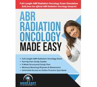 ABR Radiation Oncology Board Prep Made Easy: The Complete 3-Step System for the ABR Qualifying and Certifying Exams with Study Guides, Mnemonic Poems, Online Quiz Bank & Full-Length Exam Simulation