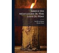 AbrÃ(c)gÃ(c) Des MÃ(c)ditations Du Père Louis Du Pont