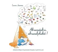 Abracadabri, Abracalphabet ! - Initiation Ludique À La Grammaire Française