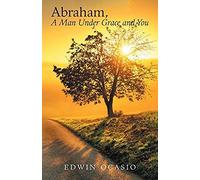 Abraham, A Man Under Grace And You