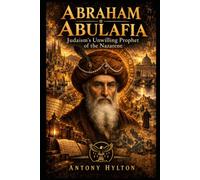 ABRAHAM ABULAFIA: Judaism's Unwilling Prophet of the Nazarene