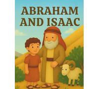 Abraham and Isaac: A Bible Story for Children: A heartwarming Bible story about faith, obedience, and God’s perfect plan - told simply for young readers.
