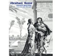 Abraham Bosse : Savant Graveur, 1604-1676