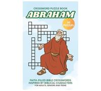 Abraham Crossword Puzzle Book: Faith-Filled, Bible Crossword Puzzles, Inspired by the Life of Abraham -30 Puzzles for Adults, Seniors and Teens, 6x9 ... Relaxation, Holiday, Sunday School, Church