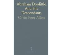 Abraham Doolittle And His Descendants: A generational account of births, marriages, residences, and occupations from 18th-19th century New