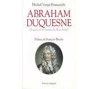 Abraham Duquesne. Huguenot et marin du Roi-Soleil