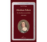 Abraham Fabert Du clientélisme au maréchalat (1599-1662) - Fadi El Hage - L'harmattan - broché - Biographie