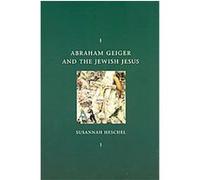Abraham Geiger and the Jewish Jesus, Chicago Studies in the History of Judaism Series Susannah Heschel (Auteur)
