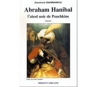 Abraham Hanibal L'aïeul noir de Pouchkine - Dieudonné Gnammankou - Presence Africaine - broché - Biographie