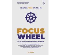 Abraham Hicks Workbook: The Focus Wheel Manifesting Process: Learn How to Shift Your Focus, Increase Your Vibration, and Manifest Your Desires with this Abraham Hicks Powerful Technique