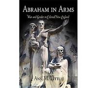 Abraham in Arms, Early American Studies Ann M. Little (Auteur)