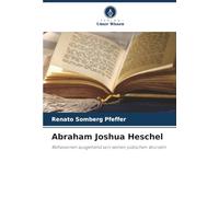 Abraham Joshua Heschel: Reflexionen ausgehend von seinen jüdischen Wurzeln