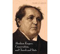 Abraham Kuyper, Conservatism, and Church and State