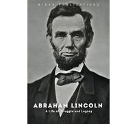 Abraham Lincoln: A Life of Struggle and Legacy