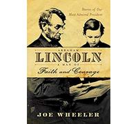 Abraham Lincoln, A Man Of Faith And Courage
