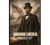 Abraham Lincoln: Abraham Lincoln : The Architect of Union