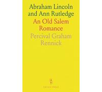 Abraham Lincoln and Ann Rutledge: An Old Salem Romance