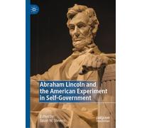 Abraham Lincoln and the American Experiment in Self-Government