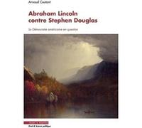Abraham Lincoln contre Stephen Dougla Arnaud Coutant (Auteur)