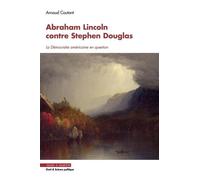 Abraham Lincoln contre Stephen Dougla La démocratie américaine en question - Arnaud Coutant - Mare & Martin - broché - Essai