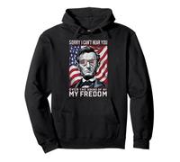 Abraham Lincoln est désolé de ne Pas t'entendre Parler de ma liberté Sweat à Capuche