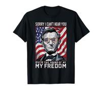 Abraham Lincoln est désolé de ne Pas t'entendre Parler de ma liberté T-Shirt