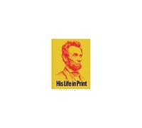 Abraham Lincoln: His Life In Print
