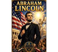 Abraham Lincoln: Leadership Freedom History Courage Story Biography