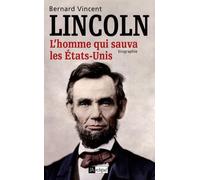 Abraham Lincoln: L'homme qui sauva les Etats-Unis