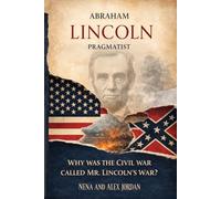 Abraham Lincoln, Pragmatist: Why is the Civil War called Mr Lincoln's War