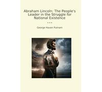 Abraham Lincoln: The People's Leader in the Struggle for National Existence