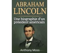 Abraham Lincoln: Une biographie d’un président américain