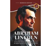 Abraham Lincoln: Une histoire d'endurance et de libération pour les enfants curieux et les passionnés d'histoire