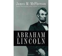 Abraham Lincoln : Une vie présidentielle