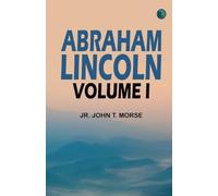 Abraham Lincoln Volume I