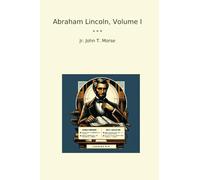 Abraham Lincoln, Volume I