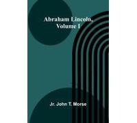 Abraham Lincoln, Volume I
