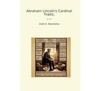Abraham Lincoln's Cardinal Traits; (Classic Books)