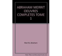 Abraham Merrit Oeuvres Completes Tome 1