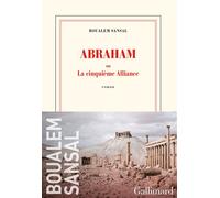 Abraham Ou La cinquième Alliance - Boualem Sansal - Gallimard - broché - Roman