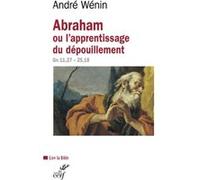 Abraham ou l'apprentissage du dépouillement André Wénin (Auteur)