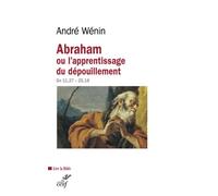 Abraham ou l'apprentissage du dépouillement GN 12-25 - André Wénin - Cerf - broché - Essai
