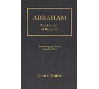 Abraham: The Father of the Jews (Bible Biography Series Number Nine, #9)