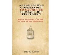 Abraham Was Commanded To Sacrifice Ishmael His First Born - Banu Dil R. - Diamond Media Press Co. - Livre en Anglais Banu Dil R.Banu Dil R. (Auteur)